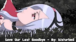 Save Our Last Goodbye - By: Disturbed