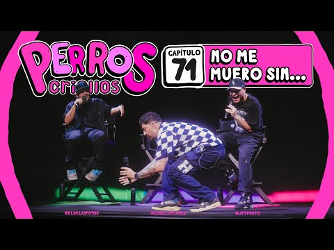 PERROS CRIOLLOS - NO ME MUERO SIN…, CAP. 71