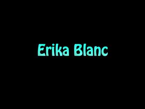 Learn How To Pronounce Erika Blanc