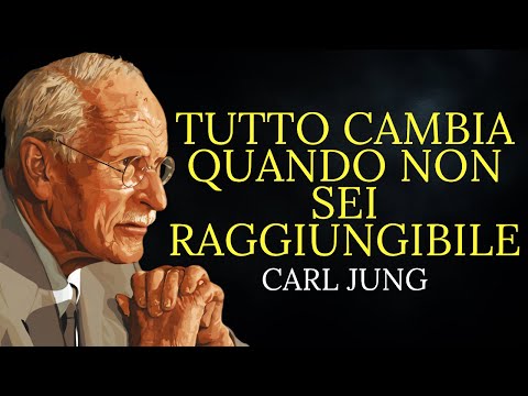 Tutto cambia quando non sei disponibile | Carl Jung