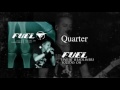 Fuel - Quarter (Live)
