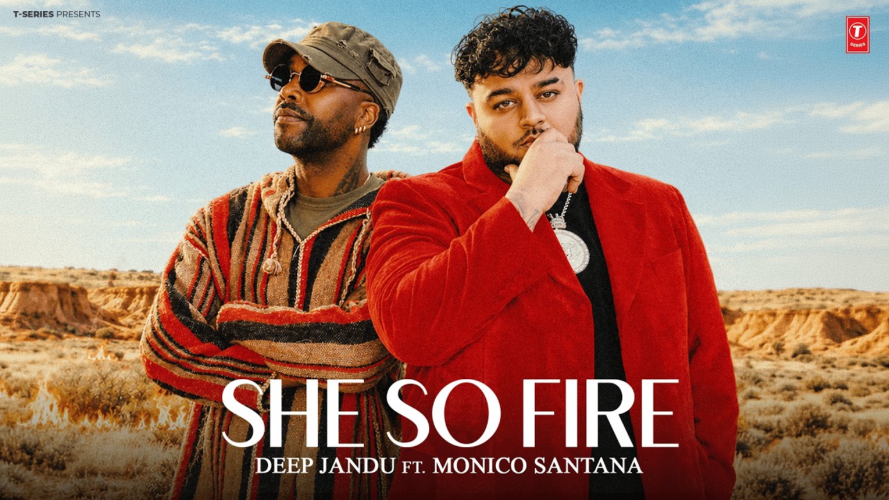 She So Fire Lyrics | Deep Jandu, Monico Santana