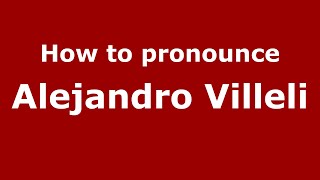How to pronounce Alejandro Villeli