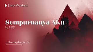 Download lagu Sempurnanya Aku - NPD (Jazz Version Cover) mp3