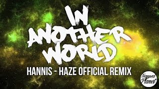HANNIS - In Another World (HAZE Official Remix)