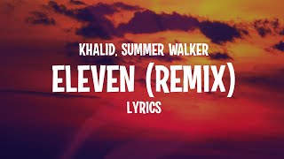 Khalid - Eleven ft. Summer Walker (Remix) Lyrics Khalid - Eleven ft. Summer Walker (Remix) Lyrics