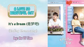 It's a Dream (是梦吧) Ending theme song by: Hu Yi Tian - A Love So Beautiful OST