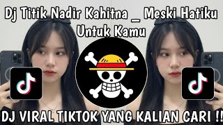 Download lagu DJ TITIK NADIR KAHITNA — MESKI HATIKU UNTUK KAMU VIRAL TIKTOK TERBARU YANG KALIAN CARI !! mp3 Download lagu DJ TITIK NADIR KAHITNA — MESKI HATIKU UNTUK KAMU VIRAL TIKTOK TERBARU YANG KALIAN CARI !! mp3