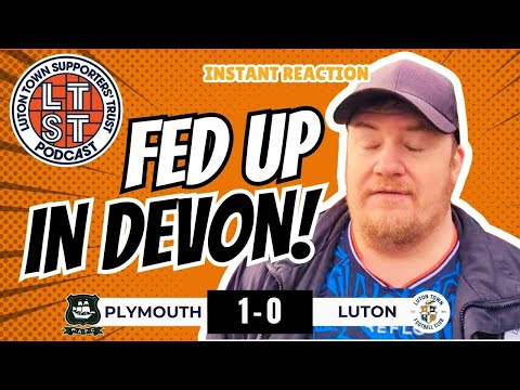 OUTFOUGHT, OUTWORKED, OUTSMARTED | Plymouth 1 Luton 0 - instant reaction