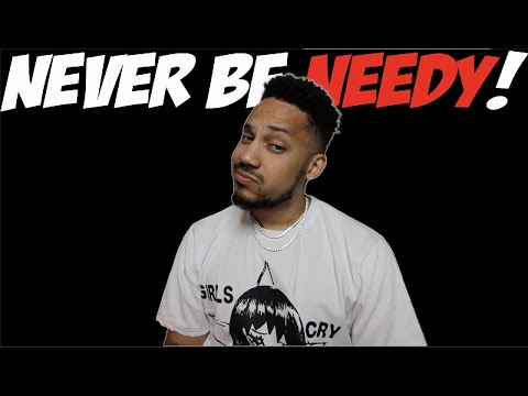 Never Be Needy!