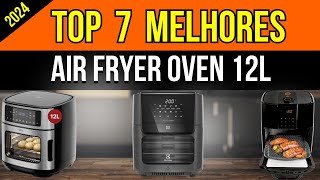 TOP 7 MELHORES AIR FRYER OVEN 12L 2024
