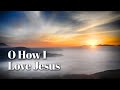 O How I Love Jesus James Koerts
