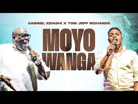 "Moyo Wanga" by Gabriel Eziashi & Tobi Jeff Richards