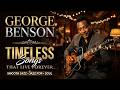 George Benson 30 Timeless Hits Smooth Jazz Jazz Pop Soul Classics That Never Get Old