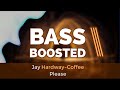 Jay Hardway Coffee Please Bass Boosted