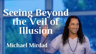 Seeing Beyond the Veil of Illusion