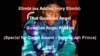 Elimbi (ex Addiss Ivory Elimbi) - That Guardian Angel - Guardian Angel Riddim - 2007