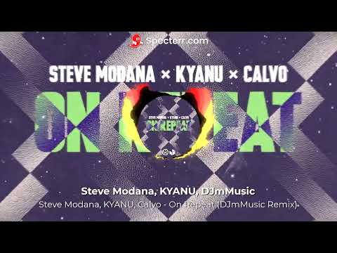 Steve Modana, KYANU, Calvo - On Repeat (DJmMusic Remix)