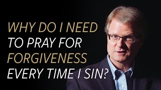 If Jesus already died for my sins, why do I need to pray for forgiveness every time I sin?