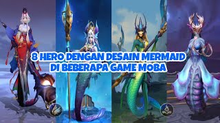 8 HERO DENGAN DESAIN MERMAID DI BEBERAPA GAME MOBA