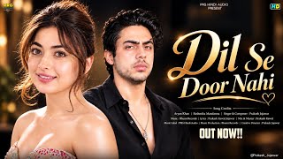 Download lagu New Song 2026 | New Hindi Song | Dil Se  Door  Nahi | Ariyan Khan | Rashmika Mandana | New Song  mp3