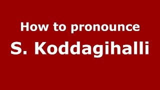 How to pronounce S. Koddagihalli