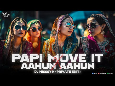 Papi X Move It X Aahun Aahun (Private Edit) DJ Missy K | Papi Shagan Karegi