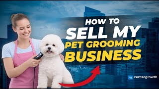 How to Sell a Pet Grooming Business