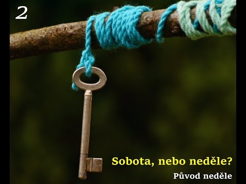 02 Sobota, nebo neděle? Původ neděle (Bible, církevní tradice)