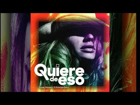Super Moreno X Principe Baru - Quiere De Eso