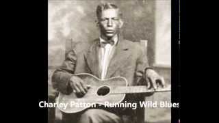 Charley Patton - Running Wild Blues