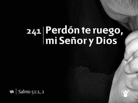 Himno 241 - Perdón te ruego, mi Señor y Dios | Himnario Adventista Nuevo
