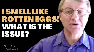 I Smell Like Rotten Eggs! What Is The Issue? Is It Candida Related? | Ask Eric Bakker