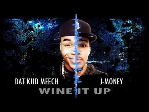 J-MONEY & DAT KIID MEECH - Wine It Up