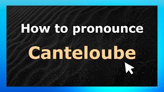 How to pronounce Canteloube