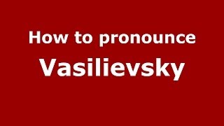 How to pronounce Vasilievsky