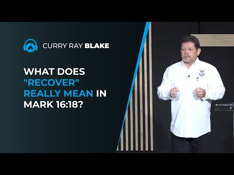 What does "recover" really mean in Mark 16:18? Curry Blake