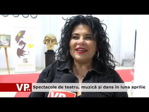 Spectacole de teatru, muzică și dans în luna aprilie