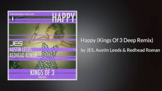 JES, Austin Leeds &amp; Redhead Roman &quot;Happy&quot; (Kings Of 3 Deep Remix)