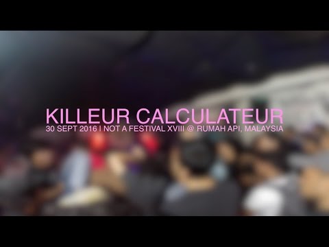 KILLEUR CALCULATEUR | NOT A FESTIVAL XVIII @ RUMAH API, AMPANG