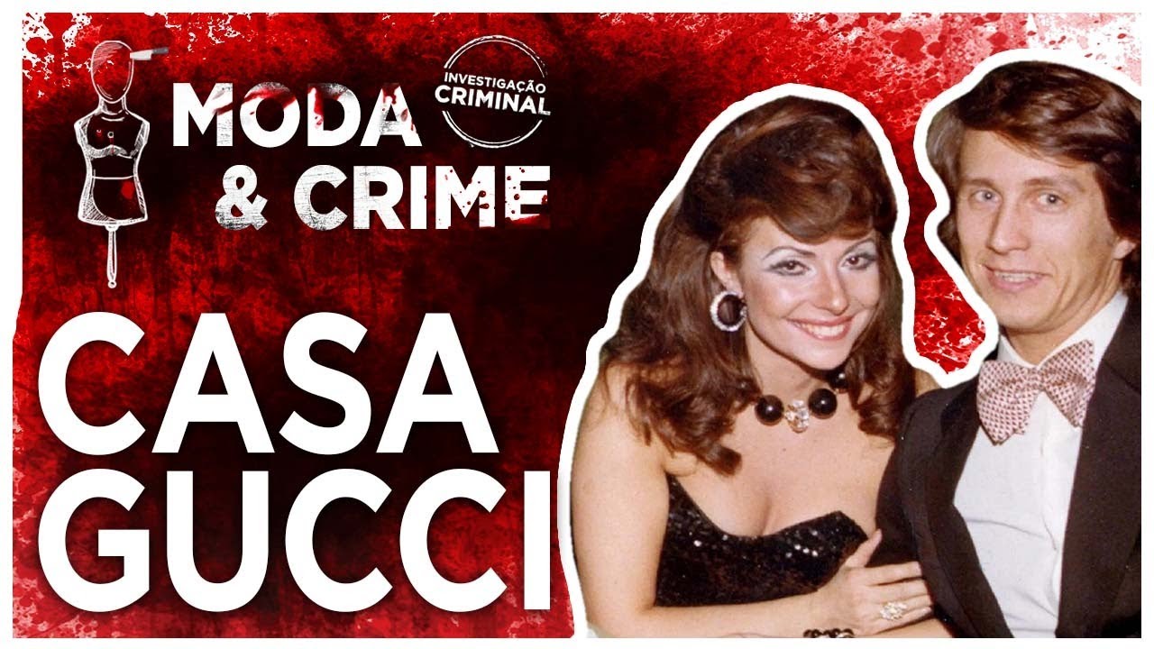 PATRIZIA REGGIANI & CASA GUCCI - MODA E CRIME - INVESTIGAÇÃO CRIMINAL