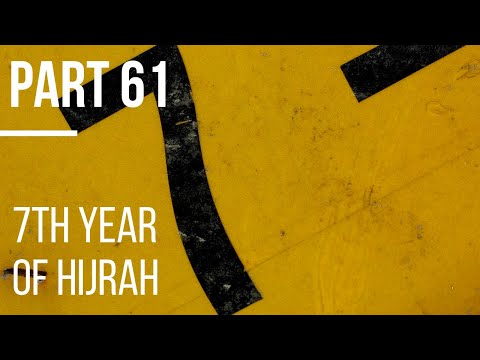 Seerah #61: 7th Year of Hijrah | Life of Prophet Muhammad