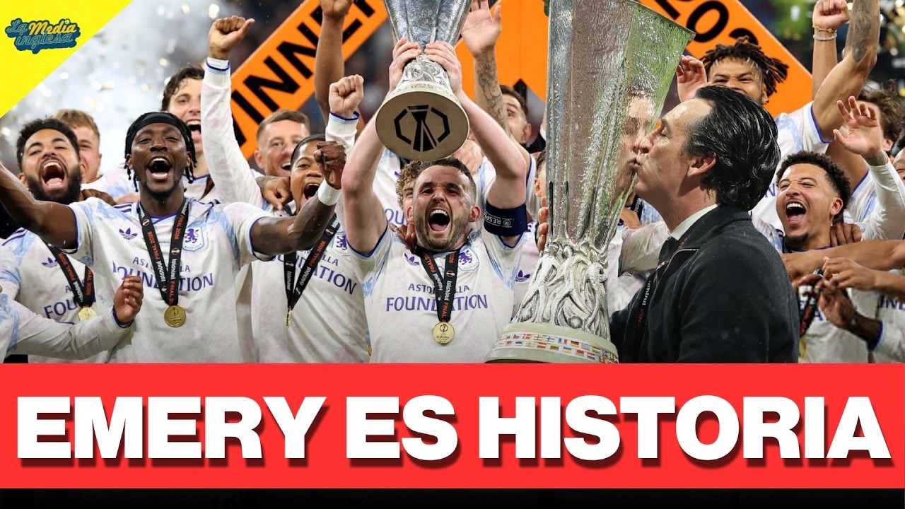 EMERY HACE HISTORIA: EL ASTON VILLA, CAMPEÓN DE LA EUROPA LEAGUE 25/26