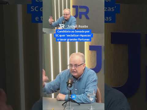 Candidato ao Senado por SC quer 'socializar riquezas' e taxar grandes fortunas