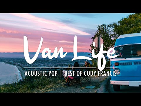 Van Life - Calm acoustic pop | Best of Cody Francis playlist | 1 Hour