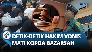 DETIK-DETIK Hakim VONIS MATI ke Kopda Bazarsah, Keluarga Korban Menangis Histeris