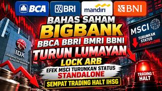 BAHAS SAHAM BIGBANK BBCA BBRI BMRI BBNI TURUN LUMAYAN LOCK ARB EFEK MSCI TURUNKA