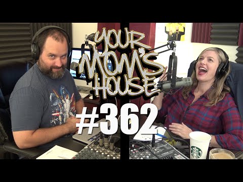 Your Mom's House Podcast - Ep. 362