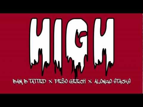 Bam B Tatted x Pe$o Geech x Alonzo Stacks - High