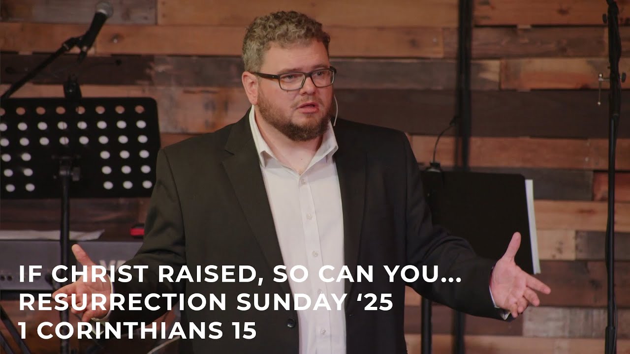 If Christ Raised, So Can You... - 1 Corinthians 15